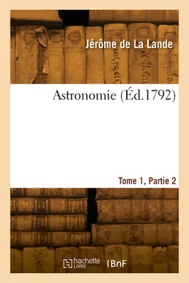 Astronomie. Tome 1, Partie 2