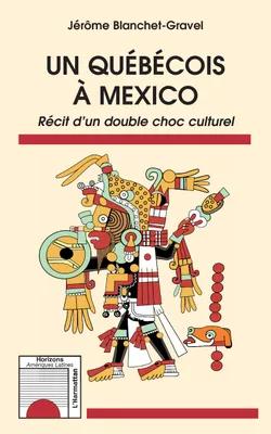 Un Québécois à Mexico, Récit d'un double choc culturel
