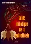 Guide initiatique de la radiesthésie