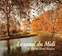Le canal du Midi et Pierre-Paul Riquet - histoire du Canal royal en Languedoc, histoire du Canal royal en Languedoc