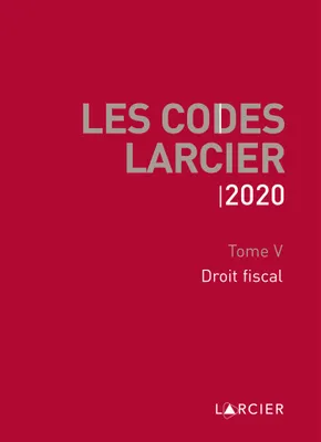 Code Larcier - Tome V - Droit fiscal, À jour au 1<sup>er</sup> mars 2020