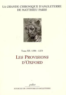 La grande chronique d'Angleterre, 12, GRANDE CHRONIQUE D'ANGLETERRE. T.12 - (1256-1273) Les Provisions d'Oxford., 1256-1273