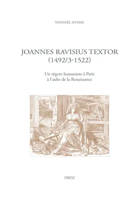 Joannes Ravisius Textor (1492/3-1522), Un régent humaniste à Paris à l'aube de la Renaissance