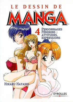 Le dessin de manga, 4, Personnages féminins, Personnages féminins : attitudes, expressions, Le dessin de Manga 4