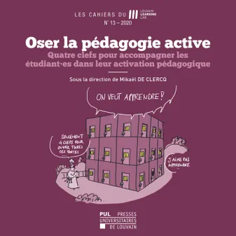 Cahiers du Louvain Learning Lab n °13 – 2020, Oser la pédagogie active Quatre clefs pour accompagner les étudiant·es dans
leur activation pédagogique
