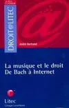 La musique et le droit. De Bach à internet, de Bach à Internet