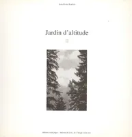 Jardin d'altitude., II, Jardins d'altitude II