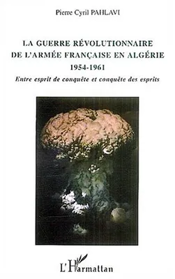 La guerre révolutionnaire de l'armée française en Algérie 1954-1961, Entre esprit de conquête et conquête des esprits