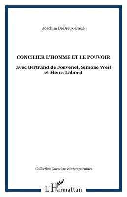 Concilier l'homme et le pouvoir, avec Bertrand de Jouvenel, Simone Weil et Henri Laborit