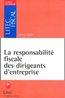 la responsabilite fiscale des dirigeants d entreprise, Juris classeur - Litec fiscal