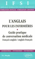 L'anglais pour les infirmières : Guide pratique de conversation médicale français, guide pratique de conversation médicale français-anglais, anglais-français