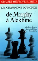 Les Champions du monde du jeu d'échecs, 1, De Morphy à Alekhine, Les champions du monde (T1), de Morphy à Alekhine