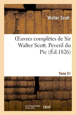 Oeuvres complètes de Sir Walter Scott. Tome 51 Peveril du Pic. T1