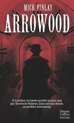Arrowood, À Londres, la haute société ne jure que par Sherlock Holmes. Dans les bas-fonds, on préfère Arrowood