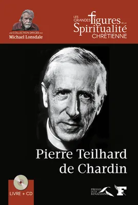 Les grandes figures de la spiritualité chrétienne, 19, Pierre Teilhard de Chardin, 1881-1955