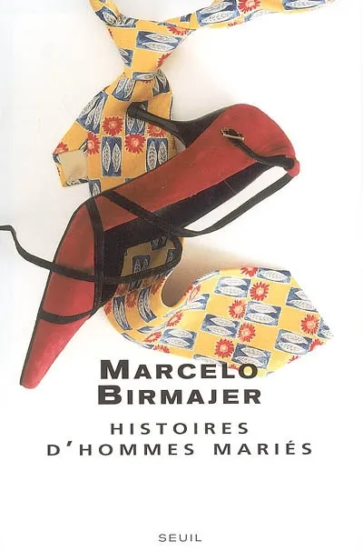 Livres Littérature et Essais littéraires Romans traduits Littérature espagnole, portugaise et d'Europe du sud Espagne HISTOIRES D'HOMMES MARIES Marcelo Birmajer
