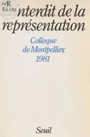 L'Interdit de la représentation. Colloque de Montpellier (1981), colloque de Montpellier, [1981]