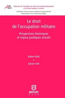 Le droit de l'occupation militaire, Perspectives historiques et enjeux juridiques actuels