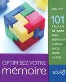 Optimisez votre mémoire, 101 trucs & astuces pour mémoriser chiffres, dates, noms, visages