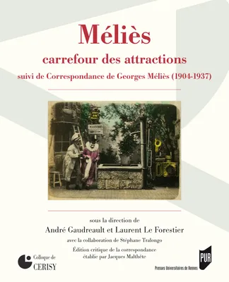 Méliès, carrefour des attractions, Suivi de Correspondance de Georges Méliès (1904-1937)