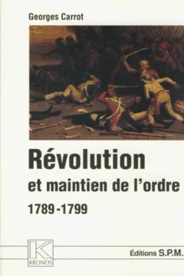 Révolution et maintien de l'ordre 1789-1799, Kronos N° 20