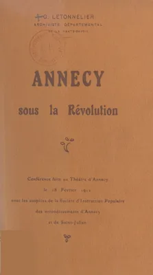 Annecy sous la Révolution, Conférence faite au théâtre d'Annecy, le 18 février 1912