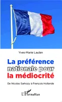 La préférence nationale pour la médiocrité, De Nicolas Sarkozy à François Hollande