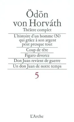 Théâtre complet / Ödön von Horváth., Tome 5, Théâtre T5 Horváth
