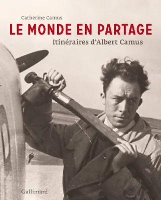 Le monde en partage, Itinéraires d'Albert Camus