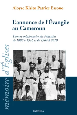 L'annonce de l'Évangile au Cameroun - l'oeuvre missionnaire des Pallottins de 1890 à 1916 et de 1964 à 2010, l'oeuvre missionnaire des Pallottins de 1890 à 1916 et de 1964 à 2010