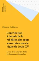 Contribution à l'étude de la rebellion des cours souveraines sous le règne de Louis XV - Le cas de la cour des aides et finances de Montauban - 