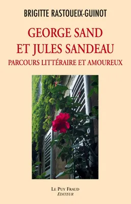 Georges Sand et Jules Sandeau, parcours littéraire et amoureux