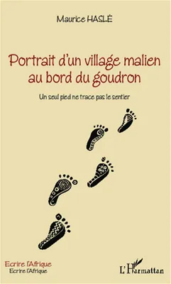 Portrait d'un village malien au bord du goudron, Un seul pied ne trace pas le sentier