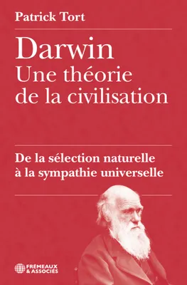 Darwin, une théorie de la civilisation. De la sélection naturelle à la sympathie universelle, De la sélection naturelle à la sympathie universelle