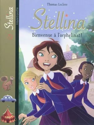 Stellina, 7, BIENVENUE À L'ORPHELINAT !