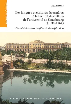 Les langues et cultures étrangères à la faculté des lettres de l’université de Strasbourg (1838-1967), Une histoire entre conflits et diversification