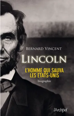 Lincoln, l'homme qui sauva les États-Unis