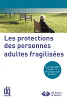 Les protections des personnes adultes fragilisées, des réponses concrètes à vos questions de droit