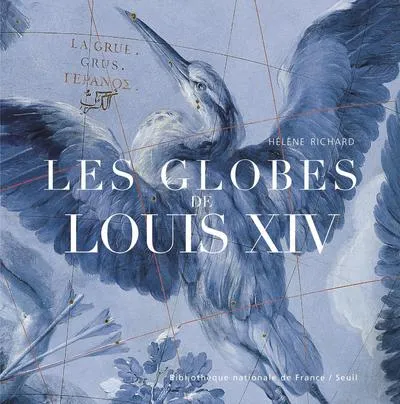 Livres Histoire et Géographie Histoire Histoire générale Les globes de Louis XIV Hélène Richard