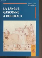 La langue gasconne à Bordeaux - notice historique, notice historique