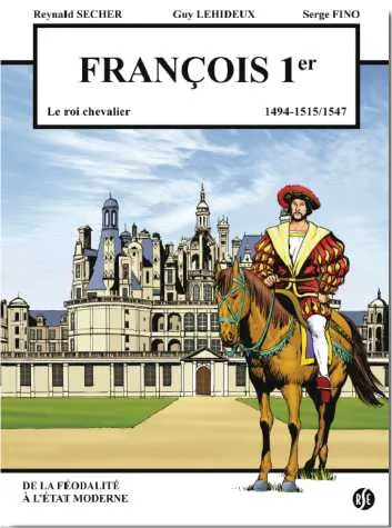 Livres BD BD adultes François Ier, 1494-1515/1547 Guy Lehideux, Serge Fino, Reynald Secher