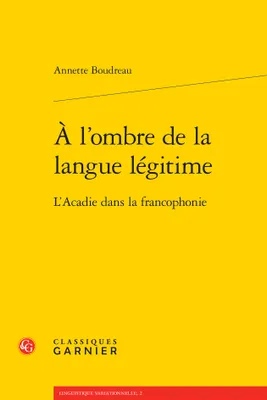 À l'ombre de la langue légitime, L'acadie dans la francophonie