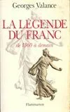 Livres Sciences Humaines et Sociales Actualités La Légendedu franc, de 1360 à demain Georges Valance