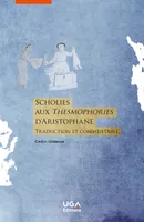Scholies aux Thesmophories d’Aristophane, Traduction et commentaire