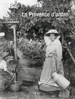 La Provence d'antan, la Provence à travers la carte postale ancienne