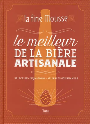 La fine Mousse, Le meilleur de la bière artisanale : sélection, dégustation, alliances gourmandes