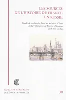 Les sources de l'histoire de France en Russie, Guide de recherche dans les archives d'État de la Fédération de Russie à Moscou (XVI-XXe siècle)
