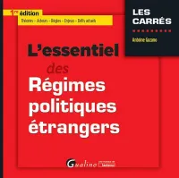 L'ESSENTIEL DES REGIMES POLITIQUES ETRANGERS - THEORIES - ACTEURS - REGLES - ENJEUX - DEFIS ACTUELS, THÉORIES - ACTEURS - RÈGLES - ENJEUX - DÉFIS ACTUELS