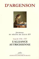 Journal du marquis d'Argenson, Tome XI, 1755-1757, l'alliance autrichienne, JOURNAL DU REGNE DE LOUIS XV. T11 (1755-1757) L'Alliance autrichienne.