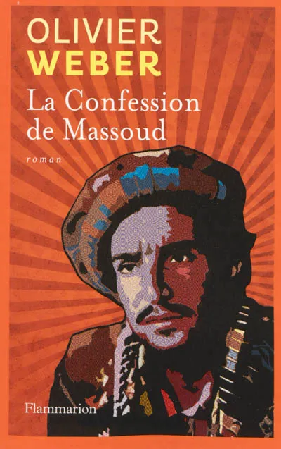 Livres Littérature et Essais littéraires Romans contemporains Francophones La Confession de Massoud, roman Olivier Weber